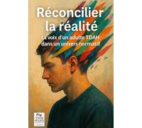 Réconcilier la réalité: La voix d’un adulte TDAH dans un univers normatif