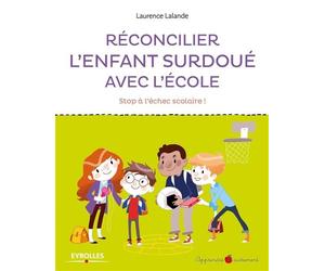 Réconcilier l'enfant surdoué avec l'école Stop à l'échec scolaire ! - Laurence Lalande - Eyrolles - broché - Essai