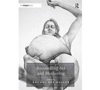 Reconciling Art and Mothering by Edited by Rachel Epp Buller Paperback Book Edited by Rachel Epp Buller (Auteur)