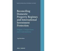 Reconciling Domestic Property Regimes and International Investment Protection: Origins, Comparisons and Contestations