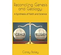 Reconciling Genesis and Geology: A Synthesis of Faith and Science