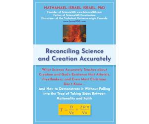 Reconciling Science and Creation Accurately: What Science Accurately Teaches about Creation and God’s Existence that Atheists, Freethinkers, and Even ... Taking Sides Between Rationality and Faith