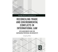 Reconciling Trade and Environmental Conflicts in International Law: Wto Agreements and the Cartagena Protocol on Biosafety