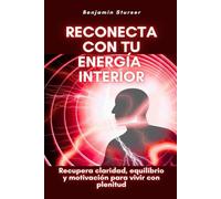 Reconecta con tu energía interior: Recupera claridad, equilibrio y motivación para vivir con plenitud