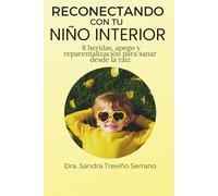 RECONECTANDO CON TU NIÑO INTERIOR: 8 heridas, apego y reparentalización para sanar desde la raíz