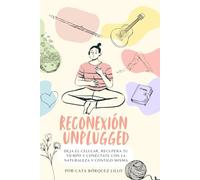 Reconexión Unplugged: Recupera tu tiempo y conéctate con la naturaleza y contigo misma