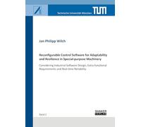 Reconfigurable Control Software for Adaptability and Resilience in Special-purpose Machinery: Considering Industrial Software Design, Extra-functional Requirements and Real-time Reliability
