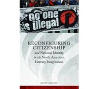 Reconfiguring Citizenship and National Identity in the North American Literary Imagination by KathyAnn Tan Kathy - Ann Tan, (Auteur)