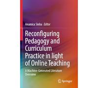 Reconfiguring Pedagogy and Curriculum Practice in Light of Online Teaching: A Machine-generated Literature Overview
