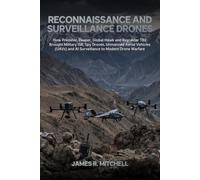 Reconnaissance and Surveillance Drones: How Predator, Reaper, Global Hawk and Bayraktar TB2 Brought Military ISR, Spy Drones, Unmanned Aerial Vehicles ... and AI Surveillance to Modern Drone Warfare