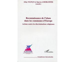 Reconnaissance de l'islam dans les communes d'Europe Actions contre les discriminations religieuses - Altay Manço - L'harmattan - broché - Essai