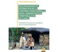 Reconnaissance et intégration de la chefferie traditionnelle dans l'administration territoriale en RD Congo Héritier Mambi Tunga-Bau (Auteur)