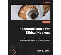 Reconnaissance for Ethical Hackers: Focus on the starting point of data breaches and explore essential steps for successful pentesting