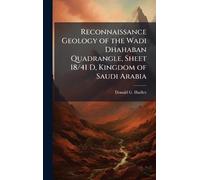 Reconnaissance Geology of the Wadi Dhahaban Quadrangle, Sheet 18/41 D, Kingdom of Saudi Arabia