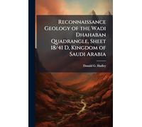 Reconnaissance Geology of the Wadi Dhahaban Quadrangle, Sheet 18/41 D, Kingdom of Saudi Arabia
