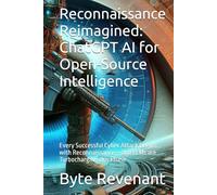 Reconnaissance Reimagined: ChatGPT AI for Open-Source Intelligence: Every Successful Cyber Attack Begins with Reconnaissance - and LLMs are Turbocharging this Phase