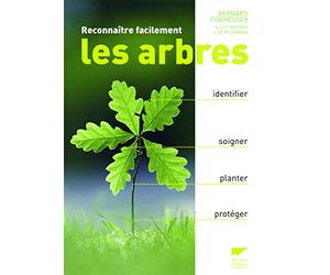 Reconnaître facilement les arbres: Identifier, soigner, planter, protéger
