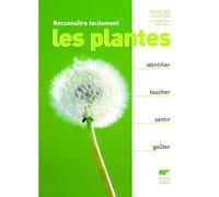 Reconnaître facilement les plantes: Identifier, toucher, sentir, goûter