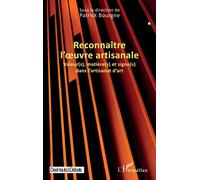 Reconnaître l’œuvre artisanale Valeur(s), matière(s) et signe(s) dans l’artisanat d’art - Patrick Bourgne - L'harmattan - broché - Essai