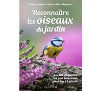 Reconnaitre les Oiseaux du jardin Les 60 espèces les plus fréquentes dans nos régions - Guilhem Lesaffre - Larousse - cartonné - Guide