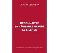 Reconnaître sa véritable nature - Le Silence: Ici en Présence, un recueillement partagé : le Silence.