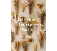 Reconnect. Rediscover. Nature.: Beautiful Motivational Notebook Inspired By Nature, Elegant and Charming Gift, Positive Affirmation