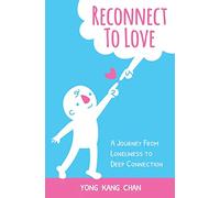 Reconnect to Love: A Journey From Loneliness to Deep Connection