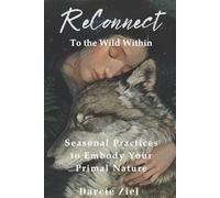 ReConnect To The Wild Within: Seasonal Practices to Embody Your Primal Nature