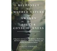 Reconnect With Mother Nature And Awaken Your Higher Consciousness