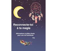Reconnecte toi à ta magie: Affirmations & petits rituels pour une vie lumineuse