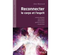 Reconnecter le corps et l'esprit Activité physique - Etat d'esprit - Alimentation - Gestion du stress - Récupération - Glen Monnard - Les Impliqués - broché - Guide
