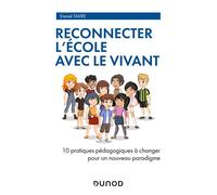 Reconnecter l'École avec le Vivant - 10 pratiques pédagogiques à changer pour un nouveau paradigme 10 pratiques pédagogiques à changer pour un nouveau modèle éducatif - Daniel Favre - Dunod - broché -