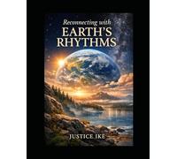 Reconnecting with Earth’s Rhythms A Visual Reflection Book: Seeing Time Through Nature’s Patterns