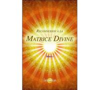 Reconnexion à la Matrice Divine - Mirena - Helios Eds - broché - Essai