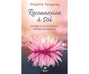 Reconnexion à Soi - Accéder à sa conscience multidimentionnelle - Virginie Tanguay - Dauphin Blanc - broché - Guide