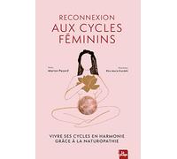 Reconnexion aux cycles féminins: Vivre ses cycles en harmonie grâce à la naturopathie
