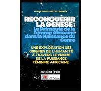 RECONQUÉRIR LA GENÈSE: La Primauté de la Femme Africaine dans la Naissance du Genre