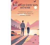 Reconquérir son homme: Comment reconquérir son ex mari