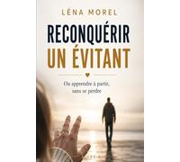 Reconquérir un évitant: Ou apprendre à partir, sans se perdre
