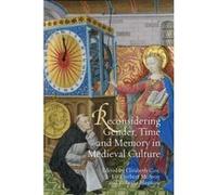 Reconsidering Gender, Time And Memory In Medieval Culture