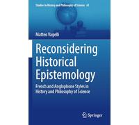 Reconsidering Historical Epistemology: French and Anglophone Styles in History and Philosophy of Science