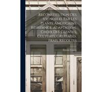 Reconstitution Des Vignobles Par Les Plants Américains, Résistance, Adaptation, Choix Des Cépages, Cultures, Greffages, Frais, Récoltes