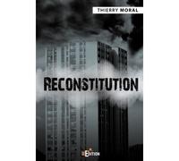Reconstitution - Thierry Moral - IS Edition - broché - Roman
