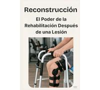 Reconstrucción: El Poder de la Rehabilitación Después de una Lesión