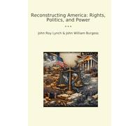 Reconstructing America: Rights, Politics, and Power