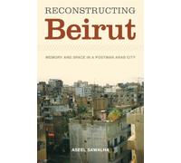 Reconstructing Beirut: Memory and Space in a Postwar Arab City