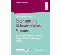 Reconstructing Dislocated Cultural Memories: Video for Development amongst Displaced Children in Maiduguri, Nigeria