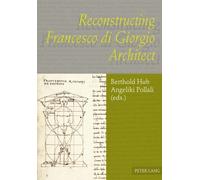 Reconstructing Francesco Di Giorgio Architect