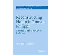 Reconstructing Honor In Roman Philippi, SOCIETY FOR NEW TESTAMENT STUDIES MONOGRAPH SERIES Joseph H. Hellerman (Auteur)