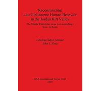 Reconstructing Late Pleistocene Human Behavior in the Jordan Rift Valley: The Middle Paleolithic Stone Tool Assemblage from AR Rasfa Ahmad, Ghufran Sabri, Shea, John J. (Auteur)